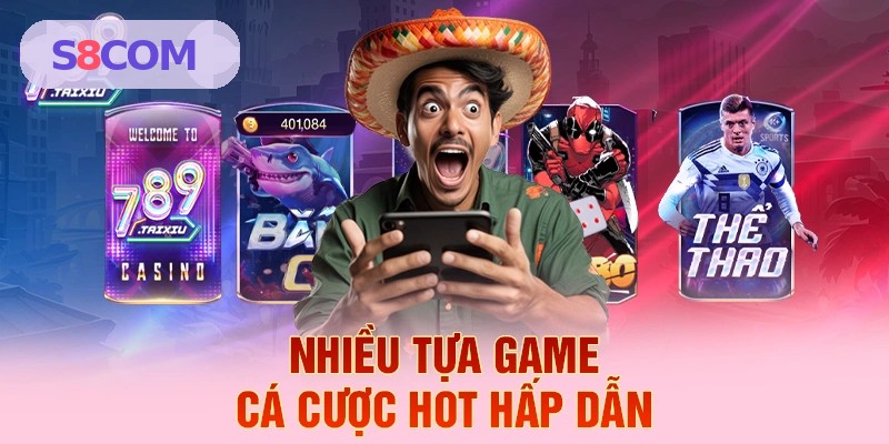 Nhiều game cá cược hấp dẫn tại S8 COM