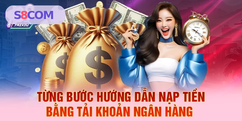 Hướng dẫn từng bước nạp tiền bằng tài khoản ngân hàng tại S8 COM